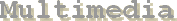 Multimedia
